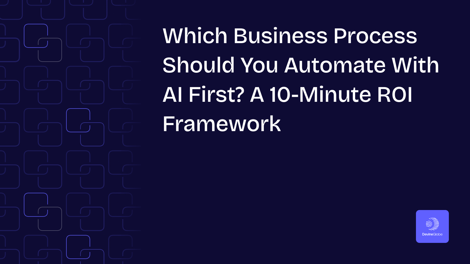 Which Business Process Should You Automate With AI First? A 10-Minute ROI Framework
